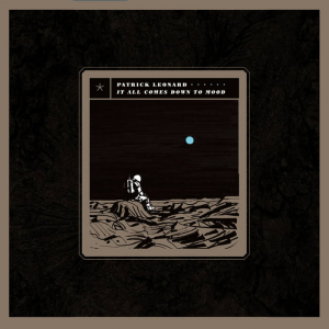 Patrick Leonard - It All Comes Down To Mood ryhmässä ME SUOSITTELEMME / Vuoden parhaat listat 2024 / Vuoden parhaat Clabbe @ Bengans Skivbutik AB (5572417)