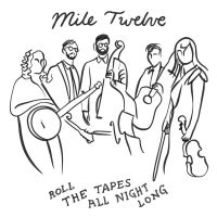 Mile Twelve - Roll The Tapes All Night Long ryhmässä CD @ Bengans Skivbutik AB (5572451)