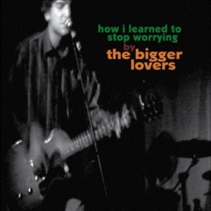 Bigger Lovers The - How I Learned To Stop Worrying ryhmässä VINYYLI / Pop-Rock @ Bengans Skivbutik AB (5572568)