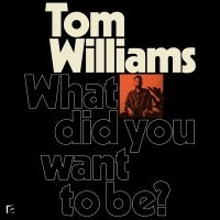 Williams Tom - What Did You Want To Be? ryhmässä VINYYLI / Pop-Rock @ Bengans Skivbutik AB (5572864)