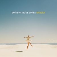Born Without Bones - Dancer ryhmässä CD @ Bengans Skivbutik AB (5573069)