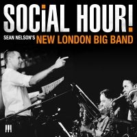 Sean Nelson's New London Big Band - Social Hour! ryhmässä CD @ Bengans Skivbutik AB (5573106)
