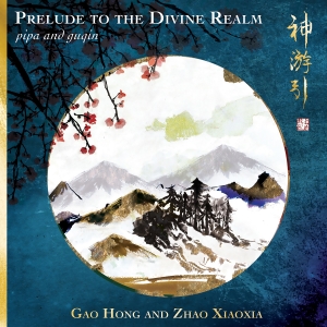 Gao Hong Zhao Xiaoxia - Prelude To The Divine Realm - Pipa ryhmässä CD @ Bengans Skivbutik AB (5573271)