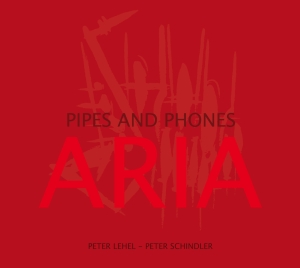 Peter Lehel Peter Schindler - Aria - Pipes And Phones ryhmässä CD @ Bengans Skivbutik AB (5573737)