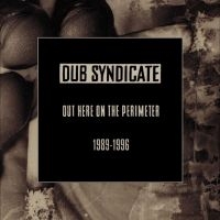 Dub Syndicate - Out Here On The Perimeter 1989-1996 ryhmässä CD @ Bengans Skivbutik AB (5574080)