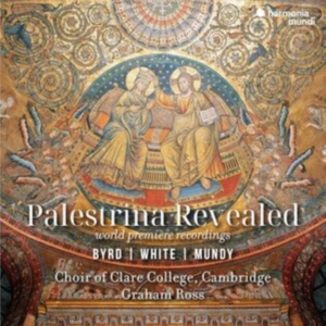 Choir Of Clare College Cambridge | Graham Ross - Palestrina Revealed: Byrd | White | Mundy (Ersteinspielungen) ryhmässä CD @ Bengans Skivbutik AB (5574100)