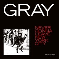 Gray - Never Gonna Leave New York City ryhmässä ME SUOSITTELEMME / Perjantain julkaisut / Perjantai, joulukuu 6, 2024 @ Bengans Skivbutik AB (5574556)