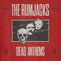 Rumjacks The - Dead Anthems ryhmässä ME SUOSITTELEMME / Perjantain julkaisut / 2025-02-07 @ Bengans Skivbutik AB (5575142)