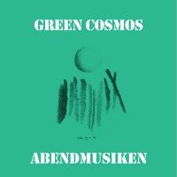 Green Cosmos - Abendmusiken ryhmässä ME SUOSITTELEMME / Perjantain julkaisut / 2025-01-24 @ Bengans Skivbutik AB (5575156)