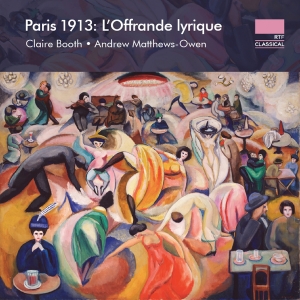 Claire Booth Andrew Matthews-Owen - Paris 1913 - L'offrande Lyrique ryhmässä ME SUOSITTELEMME / Perjantain julkaisut / 2025-02-07 @ Bengans Skivbutik AB (5575437)