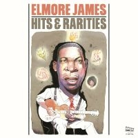 James Elmore - Hits & Rarities ryhmässä ME SUOSITTELEMME / Perjantain julkaisut / 2025-01-31 @ Bengans Skivbutik AB (5575611)