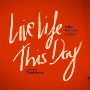 Miho Hazama & Danish Radio Big Band & Danish Radio Symphony Orchestra - Live Life This Day: Celebrating Thad Jones ryhmässä CD @ Bengans Skivbutik AB (5575689)