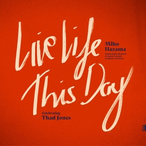 Miho Hazama & Danish Radio Big Band & Danish Radio Symphony Orchestra - Live Life This Day: Celebrating Thad Jones ryhmässä CD @ Bengans Skivbutik AB (5575689)