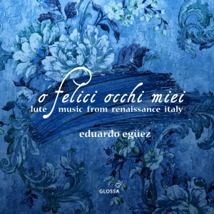 Eduardo Eguez - O Felice Occhi Miei - Lute Music Fr ryhmässä CD / Klassiskt @ Bengans Skivbutik AB (5576068)