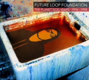 Future Loop Foundation - The Planet Dog Years 1996-1998 ryhmässä ME SUOSITTELEMME / Perjantain julkaisut / 2025-02-28 @ Bengans Skivbutik AB (5576119)