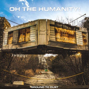 Oh The Humanity - Ground To Dust ryhmässä VINYYLI @ Bengans Skivbutik AB (5576386)