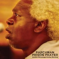 Parchman Prison Prayer - Another Mississippi Sunday Morning ryhmässä ME SUOSITTELEMME / Perjantain julkaisut / 2025-01-17 @ Bengans Skivbutik AB (5576524)