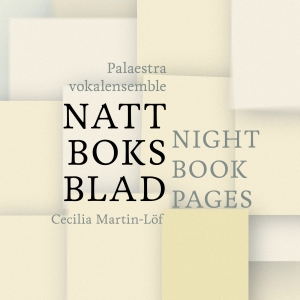 Palaestra Vokalensemble Martin-Löf - Nattboksblad / Night Book Pages ryhmässä CD / Klassiskt @ Bengans Skivbutik AB (5576732)
