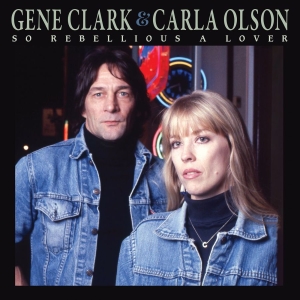 Clark Gene & Carla Olson - So Rebellious A Lover (Deluxe Editi ryhmässä CD / Pop-Rock @ Bengans Skivbutik AB (5577482)