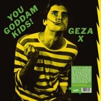 Geza X - You Goddamn Kids ! ryhmässä ME SUOSITTELEMME / Perjantain julkaisut / 2025-01-31 @ Bengans Skivbutik AB (5577687)