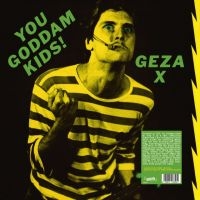 Geza X - You Goddamn Kids ! ryhmässä VINYYLI @ Bengans Skivbutik AB (5577687)