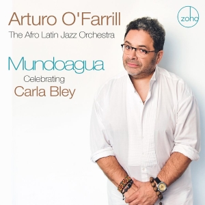 O'farrill Arturo & The Afro Latin - Mundoagua - Celebrating Carla Bley ryhmässä CD / Jazz @ Bengans Skivbutik AB (5577743)