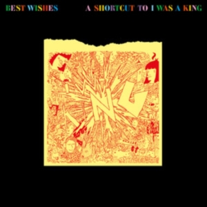 I Was A King - Best Wishes - A Shortcut To I Was A ryhmässä ME SUOSITTELEMME / Perjantain julkaisut / 2025-03-07 @ Bengans Skivbutik AB (5578030)