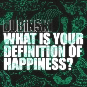 Dubinski - What Is Your Definition Of Happiness? ryhmässä ME SUOSITTELEMME / Perjantain julkaisut / 2025-03-07 @ Bengans Skivbutik AB (5578394)