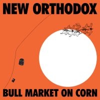 New Orthodox - Bull Market On Corn ryhmässä ME SUOSITTELEMME / Perjantain julkaisut / 2025-02-07 @ Bengans Skivbutik AB (5578955)
