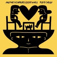 Fair Jad And Samuel Locke Ward - Pure Candy ryhmässä VINYYLI @ Bengans Skivbutik AB (5578966)