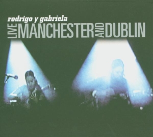 Rodrigo Y Gabriela - Live Manchester And Dublin ryhmässä CD @ Bengans Skivbutik AB (5580097)