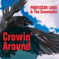 Professor Louie & The Crowmatix - Crowin' Around ryhmässä ME SUOSITTELEMME / Perjantain julkaisut / 2025-03-07 @ Bengans Skivbutik AB (5580606)