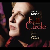 Debra Mann - Full Circle: The Music Of Joni Mitc ryhmässä CD / Jazz @ Bengans Skivbutik AB (5580718)