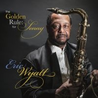 Eric Wyatt - The Golden Rule: For Sonny ryhmässä CD @ Bengans Skivbutik AB (5580726)