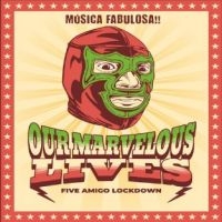 Our Marvelous Lives - Five Amigo Lockdown ryhmässä CD @ Bengans Skivbutik AB (5580774)