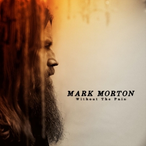 Mark Morton - Without The Pain ryhmässä CD / Country @ Bengans Skivbutik AB (5580844)
