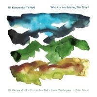 Uli Kempendorff's Field - Who Are You Sending This Time? ryhmässä ME SUOSITTELEMME / Perjantain julkaisut / 2025-04-18 @ Bengans Skivbutik AB (5580865)