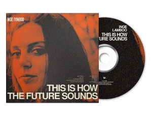 Inge Lamboo - This Is How The Future Sounds ryhmässä CD @ Bengans Skivbutik AB (5580890)
