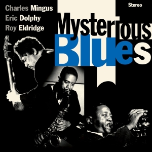 Charles Mingu & Eric Dolphy & Roy Eldridge - Mysterious Blues ryhmässä CD @ Bengans Skivbutik AB (5582004)