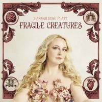 Platt Hannah Rose - Fragile Creatures ryhmässä CD @ Bengans Skivbutik AB (5583110)