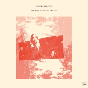 Selma French - No Sign Of Rotten Leaves ryhmässä ME SUOSITTELEMME / Perjantain julkaisut / 2025-04-25 @ Bengans Skivbutik AB (5584261)