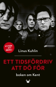 Linus Kuhlin - Ett Tidsfördriv Att Dö För - Boken Om Kent ryhmässä Minishops / kent @ Bengans Skivbutik AB (5584667)