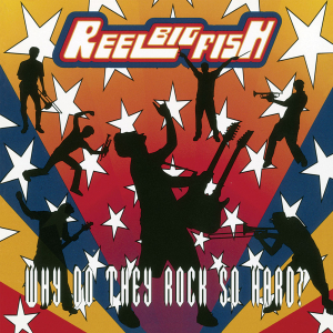 Reel Big Fish - Why Do They Rock So Hard ryhmässä ME SUOSITTELEMME / Perjantain julkaisut / 2025-03-07 @ Bengans Skivbutik AB (5584674)