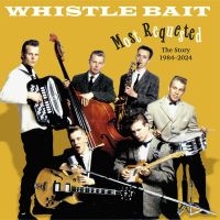 Whistle Bait - Most Requested - The Story 1984-202 ryhmässä CD @ Bengans Skivbutik AB (5585052)