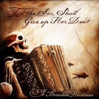 Ye Banished Privateers - ?Til The Sea Shall Give Up Her Dead ryhmässä ME SUOSITTELEMME / Perjantain julkaisut / 2025-04-11 @ Bengans Skivbutik AB (5585114)