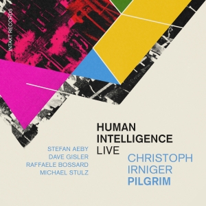 Christoph Irniger Pilgrim - Human Intelligence (Live) ryhmässä ME SUOSITTELEMME / Perjantain julkaisut / 2025-03-21 @ Bengans Skivbutik AB (5587413)