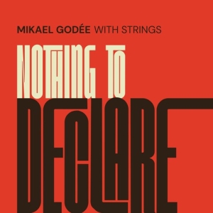 Mikael Godée With Strings - Nothing To Declare ryhmässä ME SUOSITTELEMME / Perjantain julkaisut / 2025-03-28 @ Bengans Skivbutik AB (5587631)