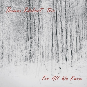 Thomas Ruckert Trio - For All We Know ryhmässä CD @ Bengans Skivbutik AB (5587680)