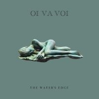 Oi Va Voi - The Water?S Edge ryhmässä ME SUOSITTELEMME / Perjantain julkaisut / 2025-05-02 @ Bengans Skivbutik AB (5588084)