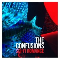 The Confusions - Sci-Fi Romance ryhmässä ME SUOSITTELEMME / Perjantain julkaisut / 2025-03-28 @ Bengans Skivbutik AB (5588572)